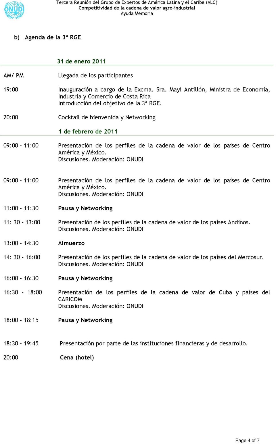 20:00 Cocktail de bienvenida y Networking 1 de febrero de 2011 09:00-11:00 Presentación de los perfiles de la cadena de valor de los países de Centro América y México.