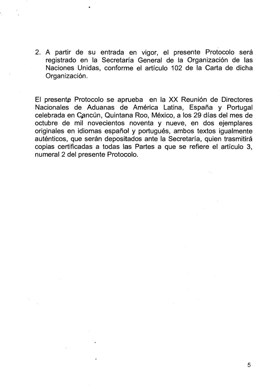 El presente Protocolo se aprueba en Ia XX Reunion de Directores Nacionales de Aduanas de America Latina, Espana y Portugal celebrada en Cpncun, Quintana Roo, Mexico, a los 29