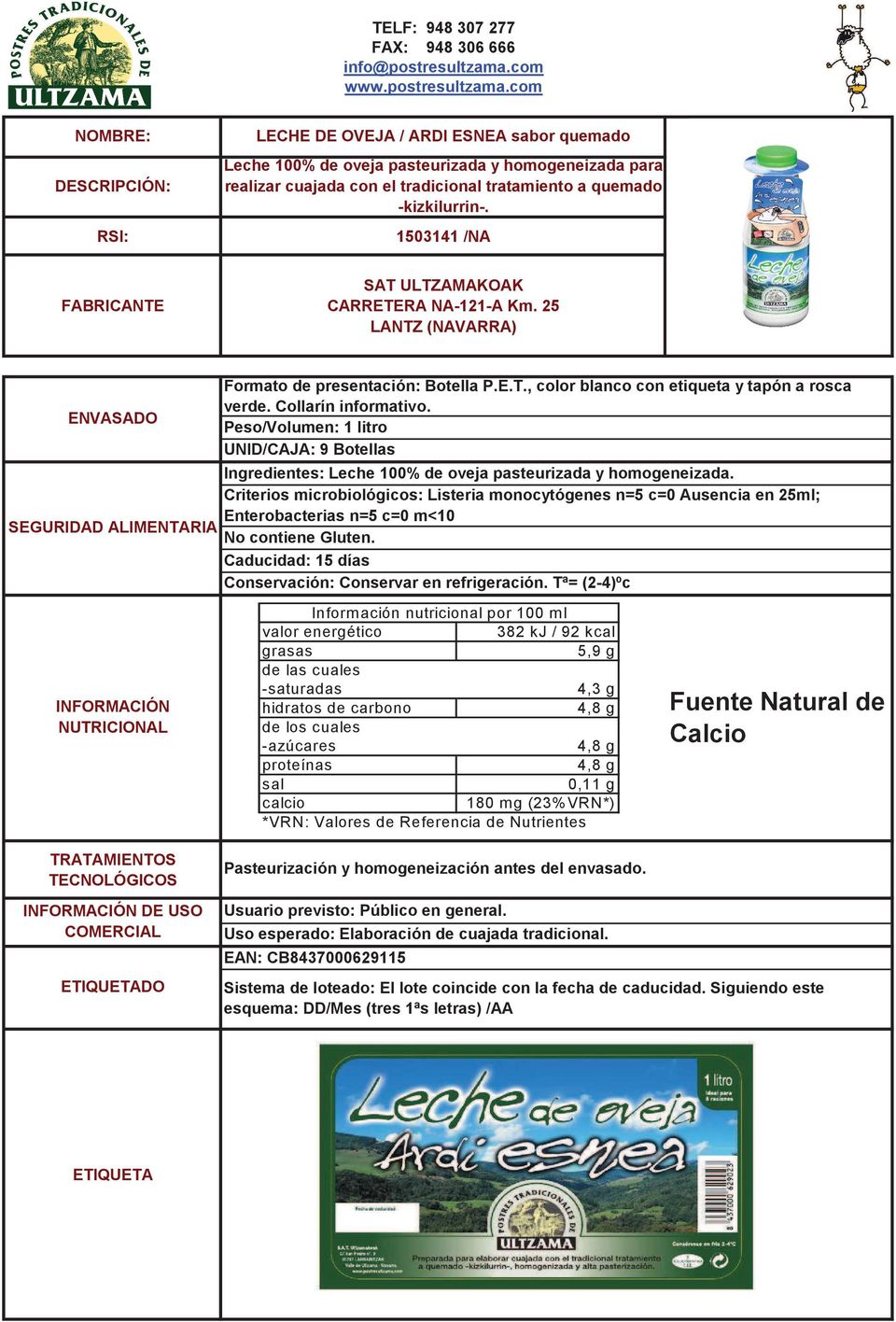 Peso/Volumen: 1 litro UNID/CAJA: 9 Botellas Ingredientes: Leche 100% de oveja pasteurizada y homogeneizada.