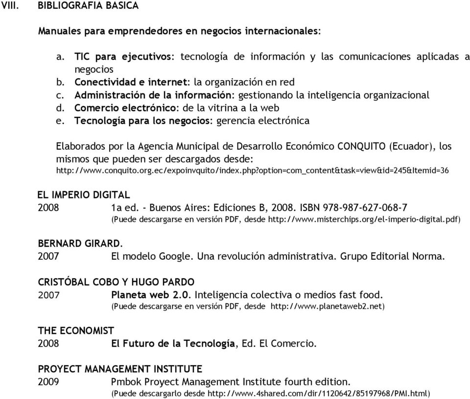 Tecnología para los negocios: gerencia electrónica Elaborados por la Agencia Municipal de Desarrollo Económico CONQUITO (Ecuador), los mismos que pueden ser descargados desde: http://www.conquito.org.