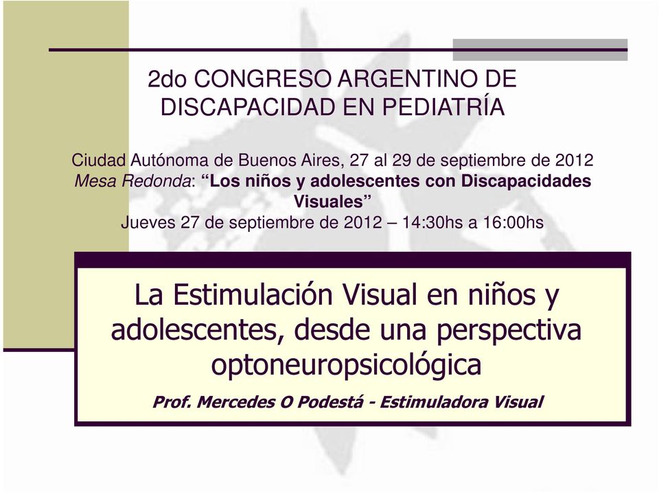 Jueves 27 de septiembre de 2012 14:30hs a 16:00hs La Estimulación Visual en niños y