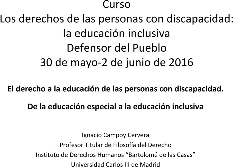 De la educación especial a la educación inclusiva Ignacio Campoy Cervera Profesor Titular de