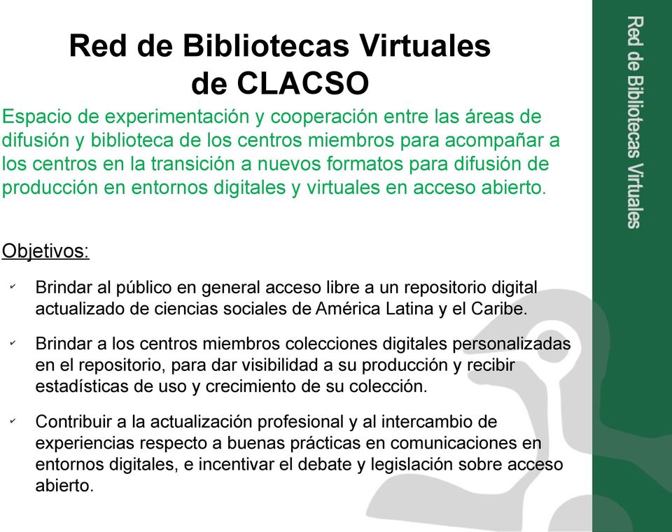 Objetivos: Brindar al público en general acceso libre a un repositorio digital actualizado de ciencias sociales de América Latina y el Caribe.