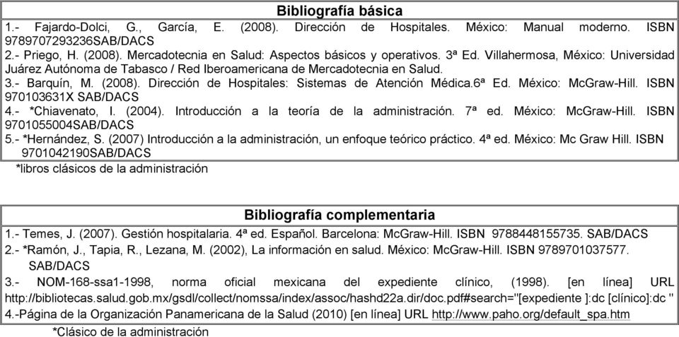 México: McGraw-Hill. ISBN 970103631X SAB/DACS 4.- *Chiavenato, I. (2004). Introducción a la teoría de la administración. 7ª ed. México: McGraw-Hill. ISBN 9701055004SAB/DACS 5.- *Hernández, S.