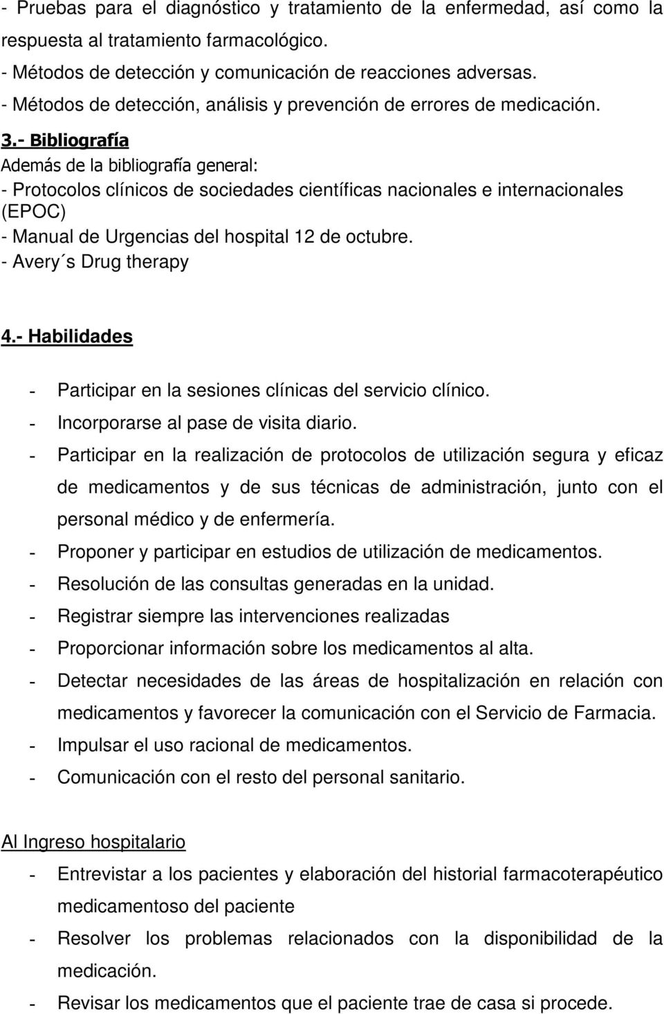 - Bibliografía Además de la bibliografía general: - Protocolos clínicos de sociedades científicas nacionales e internacionales (EPOC) - Manual de Urgencias del hospital 12 de octubre.