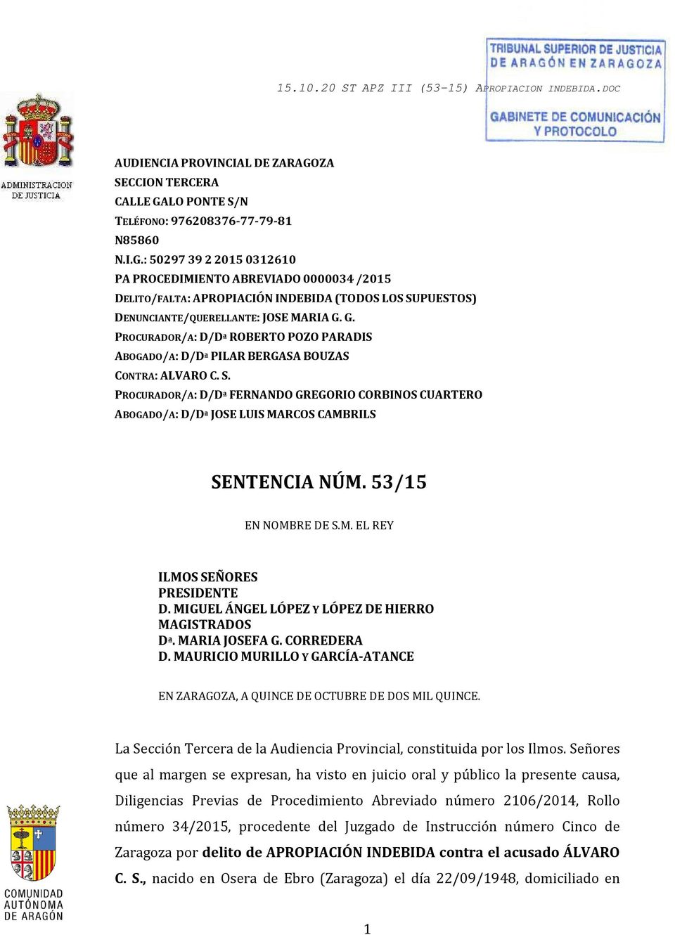 PROCURADOR/A: D/Dª FERNANDO GREGORIO CORBINOS CUARTERO ABOGADO/A: D/Dª JOSE LUIS MARCOS CAMBRILS SENTENCIA NÚM. 53/15 EN NOMBRE DE S.M. EL REY ILMOS SEÑORES PRESIDENTE D.