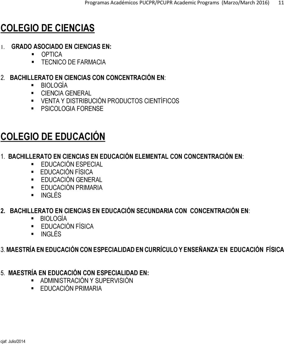 BACHILLERATO EN CIENCIAS EN EDUCACIÓN ELEMENTAL CON CONCENTRACIÓN EN: EDUCACIÓN ESPECIAL EDUCACIÓN FÍSICA EDUCACIÓN GENERAL EDUCACIÓN PRIMARIA INGLÉS 2.