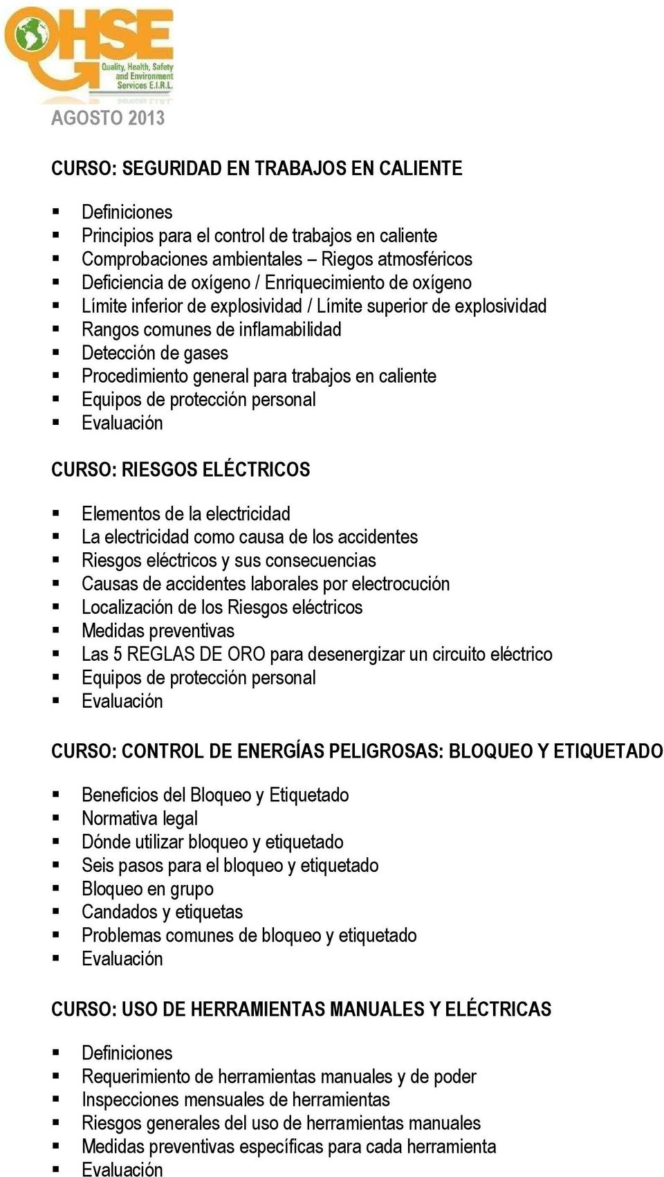 Equipos de protección personal CURSO: RIESGOS ELÉCTRICOS Elementos de la electricidad La electricidad como causa de los accidentes Riesgos eléctricos y sus consecuencias Causas de accidentes
