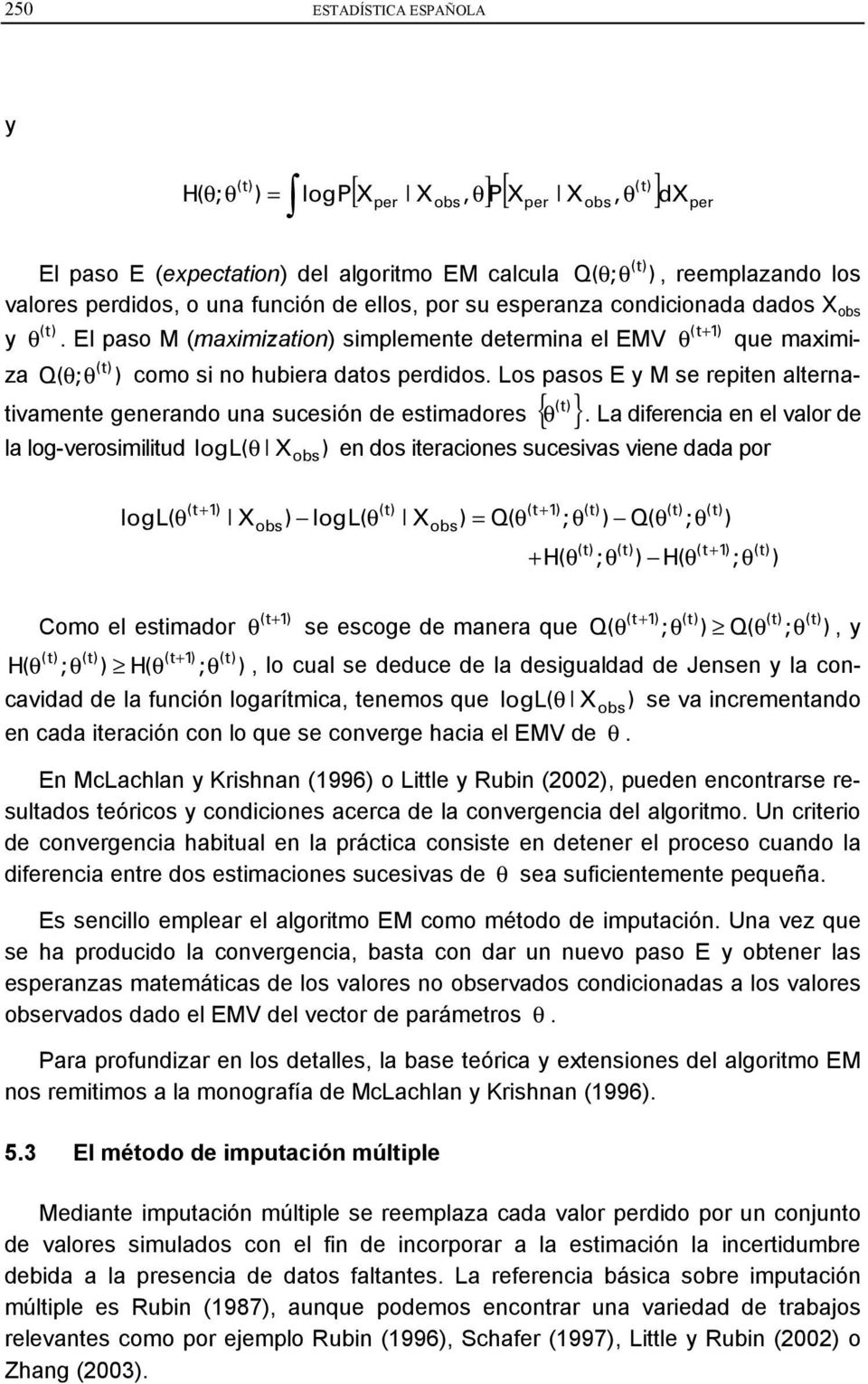 Los pasos E y M se repiten alterna- tivamente generando una sucesión de estimadores { θ }.