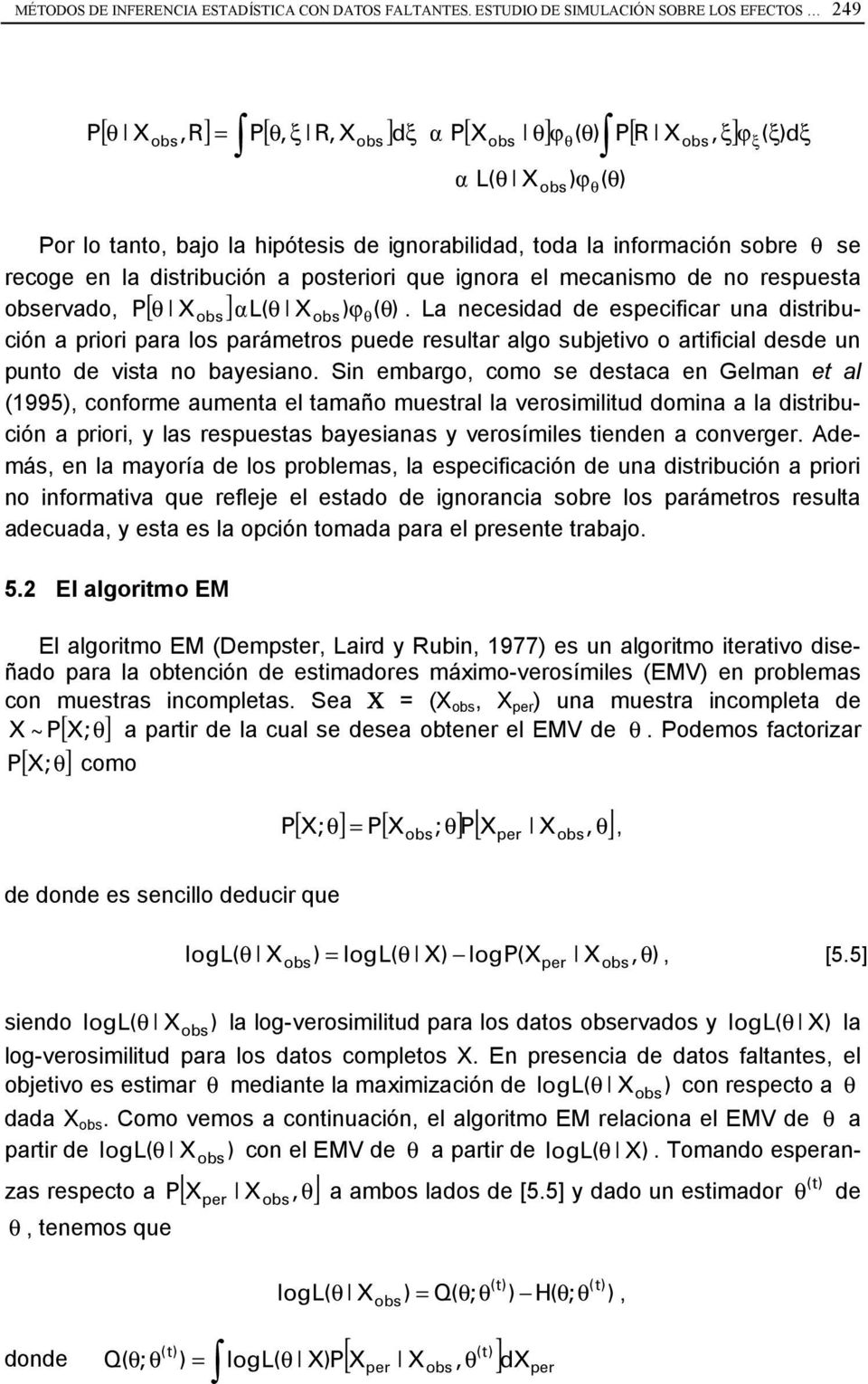 información sobre θ se recoge en la distribución a posteriori que ignora el mecanismo de no respuesta ervado, P[ θ X ] α L( θ X) ϕθ( θ).