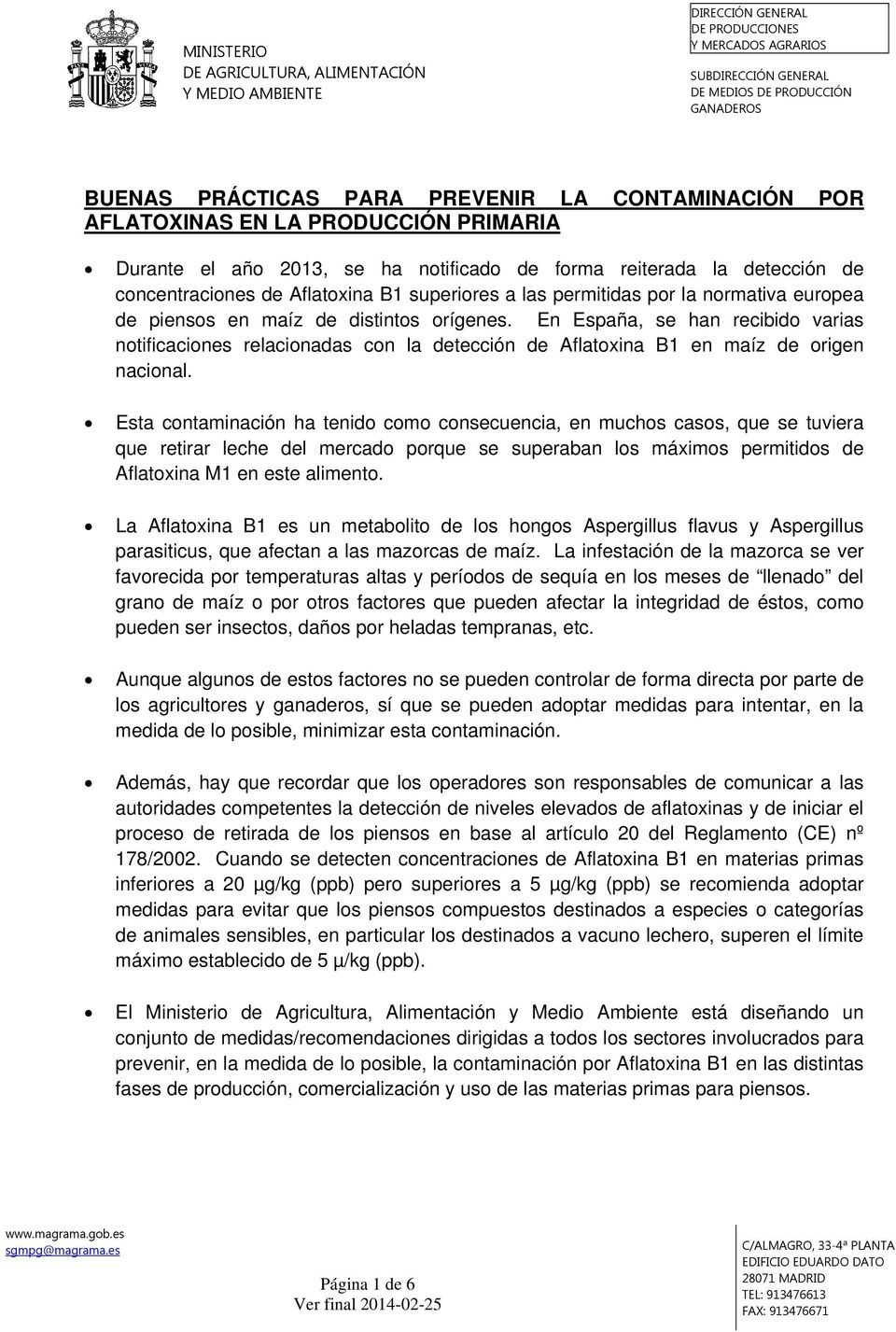 En España, se han recibido varias notificaciones relacionadas con la detección de Aflatoxina B1 en maíz de origen nacional.