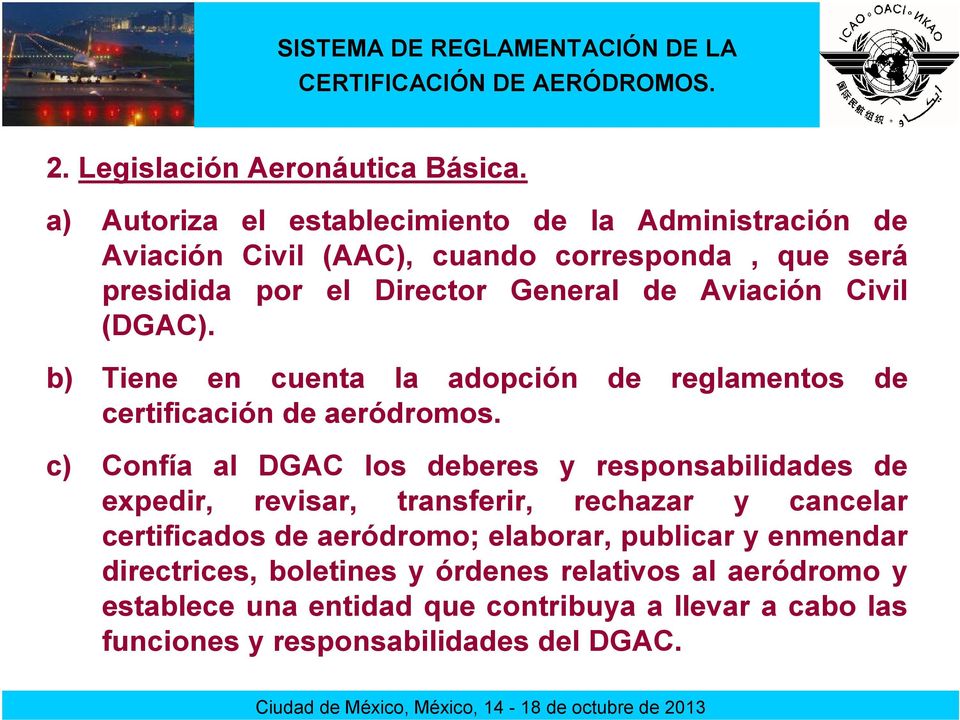 Civil (DGAC). b) Tiene en cuenta la adopción de reglamentos de certificación de aeródromos.