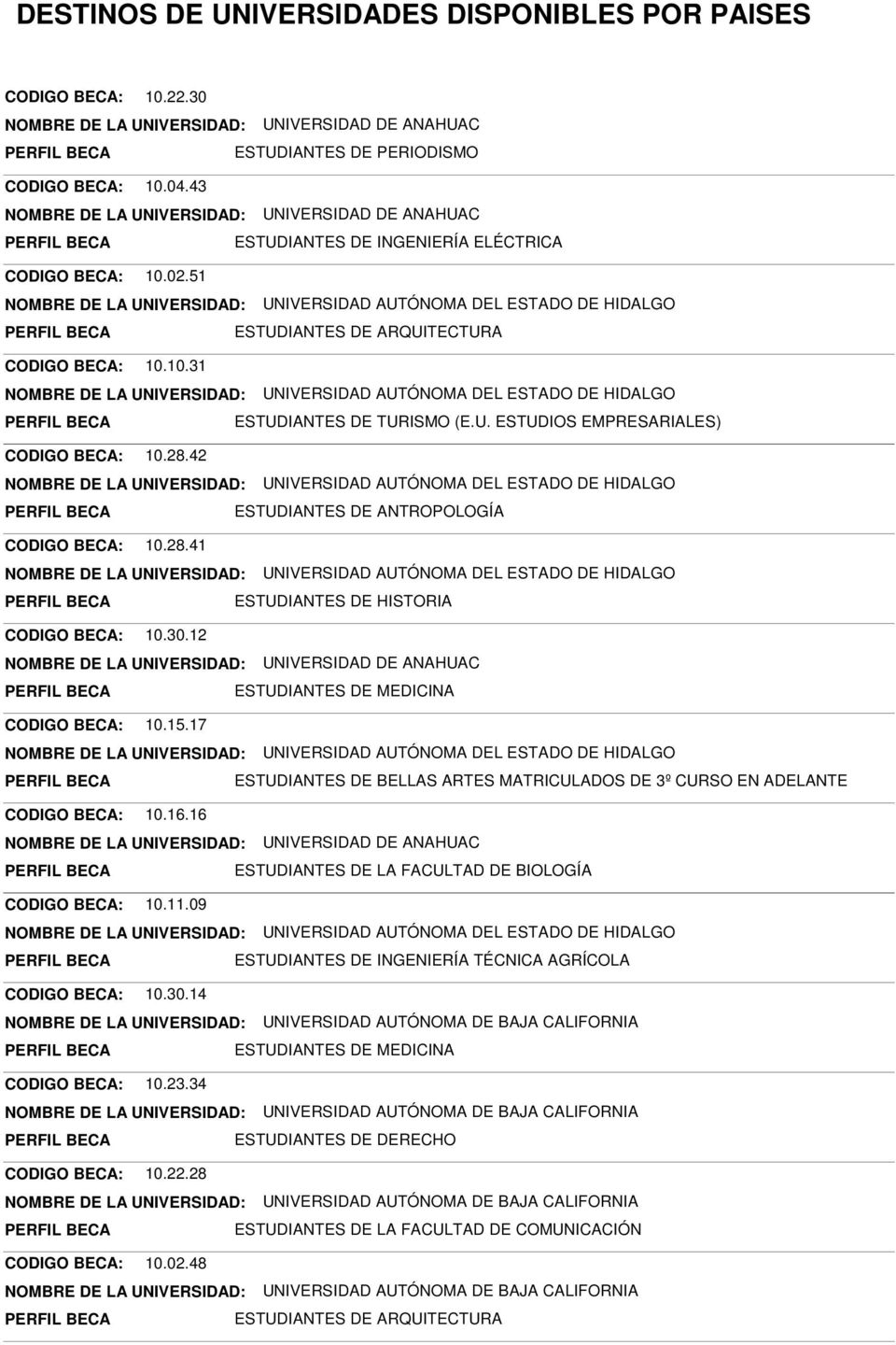 17 ESTUDIANTES DE BELLAS ARTES MATRICULADOS DE 3º CURSO EN ADELANTE CODIGO BECA: 10.16.16 ESTUDIANTES DE LA FACULTAD DE BIOLOGÍA CODIGO BECA: 10.11.