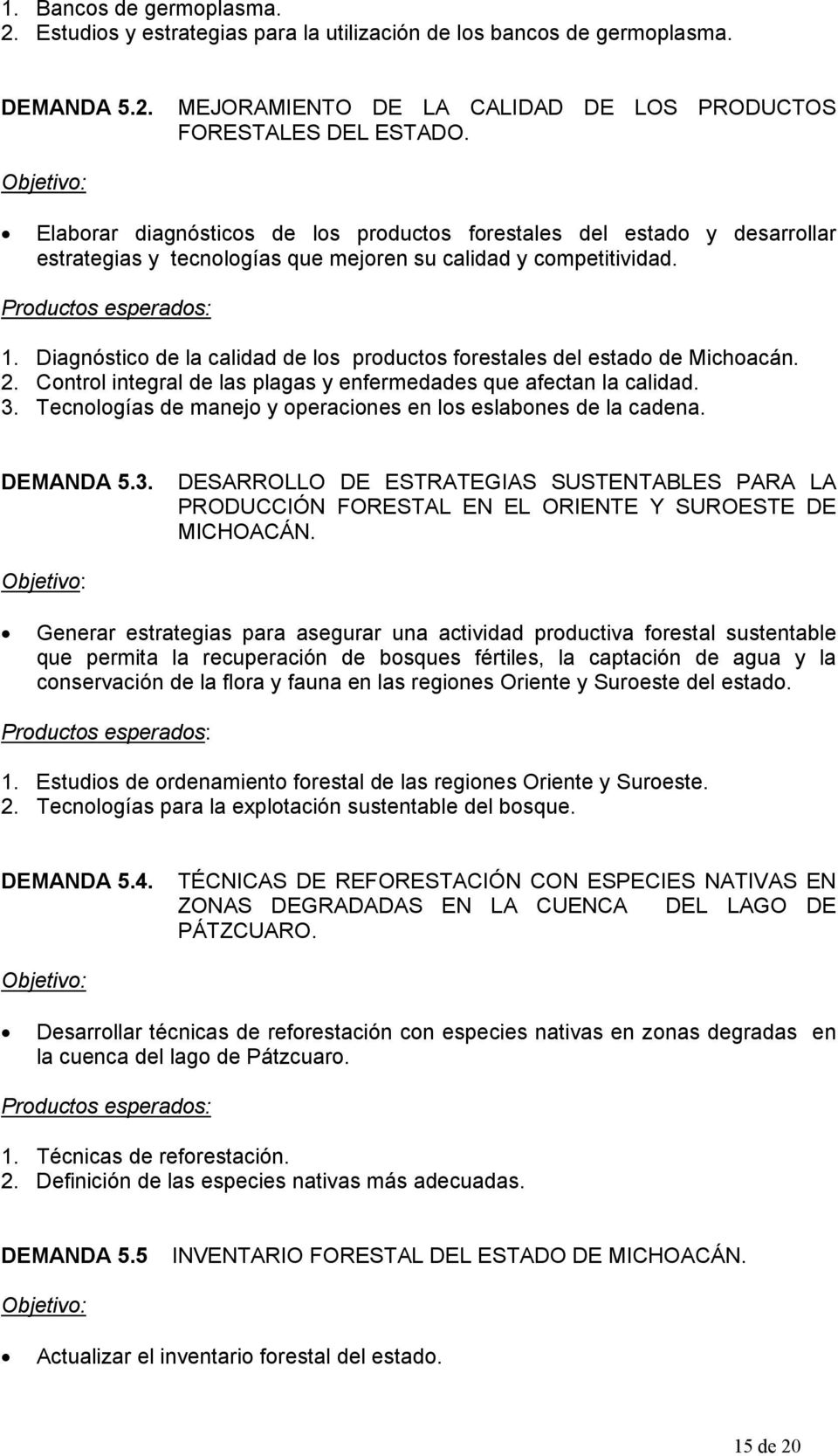 Diagnóstico de la calidad de los productos forestales del estado de Michoacán. 2. Control integral de las plagas y enfermedades que afectan la calidad. 3.