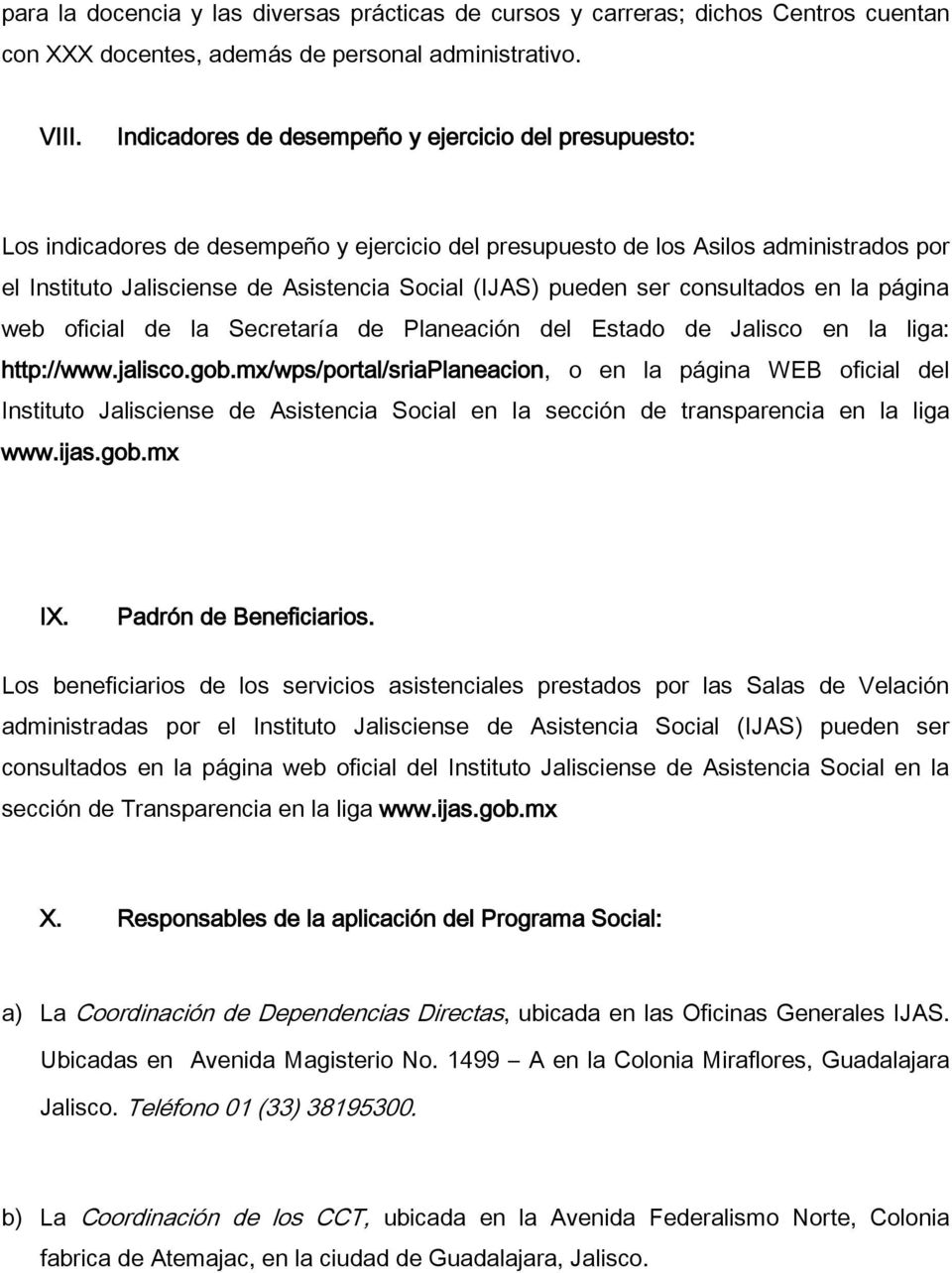 pueden ser consultados en la página web oficial de la Secretaría de Planeación del Estado de Jalisco en la liga: http://www.jalisco.gob.