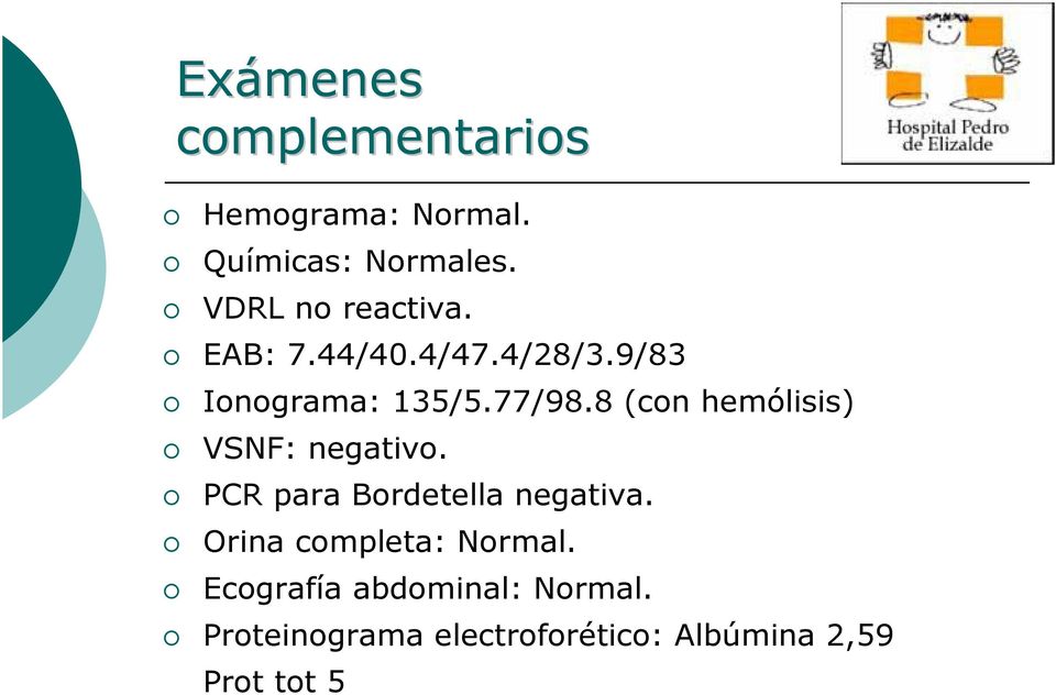 8 (con hemólisis) VSNF: negativo. PCR para Bordetella negativa.