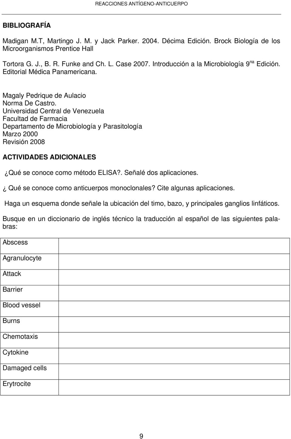 Universidad Central de Venezuela Facultad de Farmacia Departamento de Microbiología y Parasitología Marzo 2000 Revisión 2008 ACTIVIDADES ADICIONALES Qué se conoce como método ELISA?