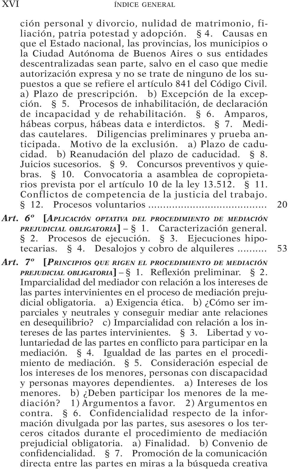 se trate de ninguno de los supuestos a que se refiere el artículo 841 del Código Civil. a) Plazo de prescripción. b) Excepción de la excepción. 5.