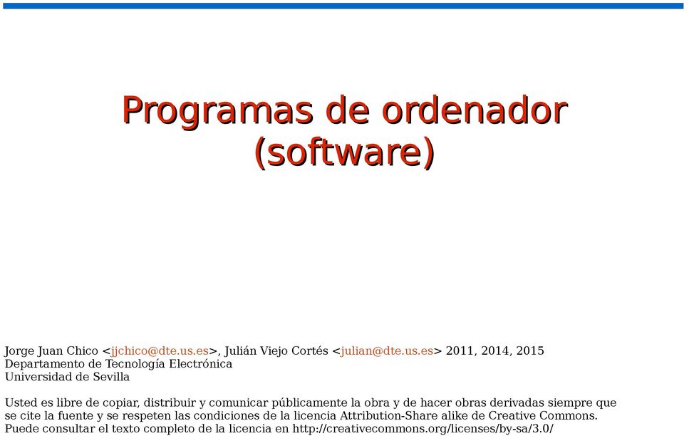 es> 2011, 2014, 2015 Departamento de Tecnología Electrónica Universidad de Sevilla Usted es libre de copiar, distribuir y
