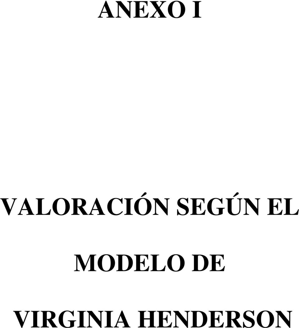ANEXO I VALORACIÓN SEGÚN EL MODELO DE VIRGINIA HENDERSON - PDF Free Download
