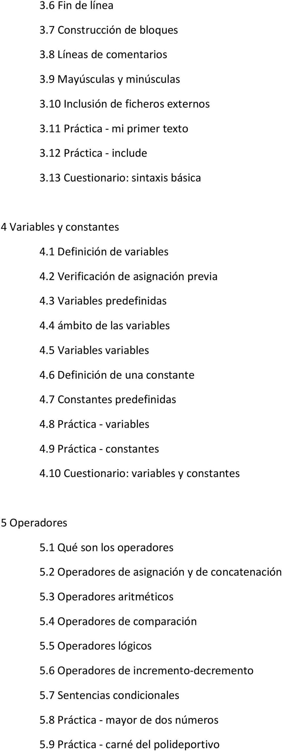 5 Variables variables 4.6 Definición de una constante 4.7 Constantes predefinidas 4.8 Práctica - variables 4.9 Práctica - constantes 4.10 Cuestionario: variables y constantes 5 Operadores 5.