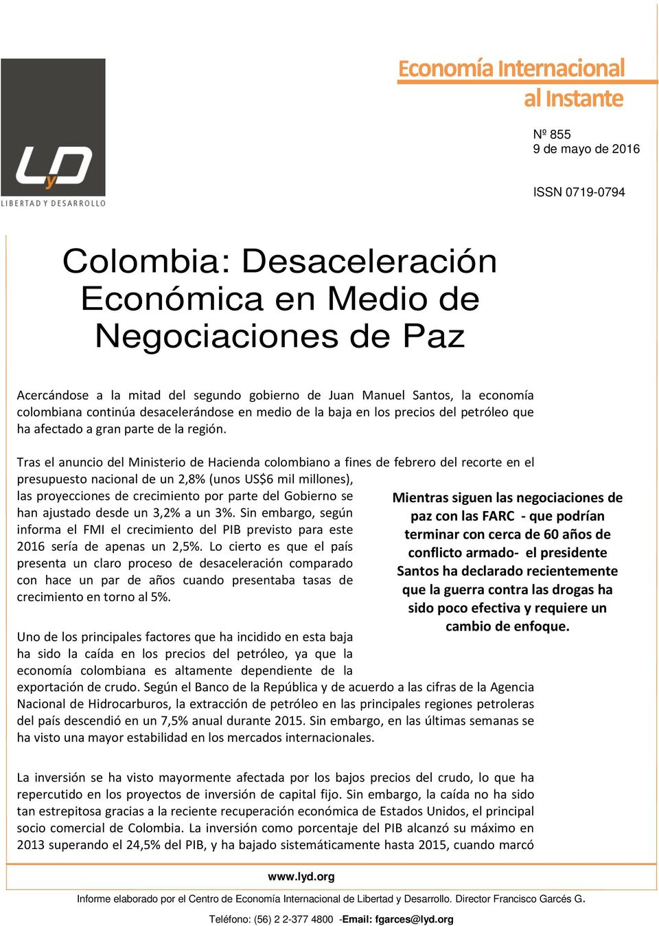 Tras el anuncio del Ministerio de Hacienda colombiano a fines de febrero del recorte en el presupuesto nacional de un 2,8% (unos US$6 mil millones), las proyecciones de crecimiento por parte del