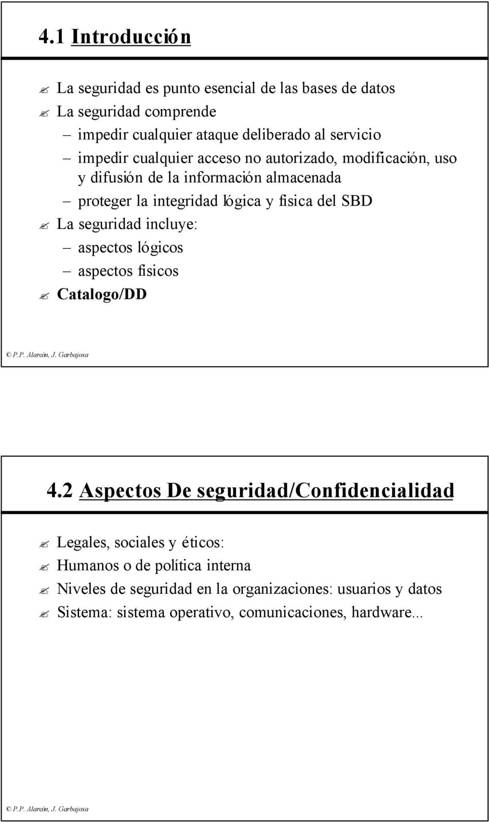 SBD La seguridad incluye: aspectos lógicos aspectos físicos Catalogo/DD 4.