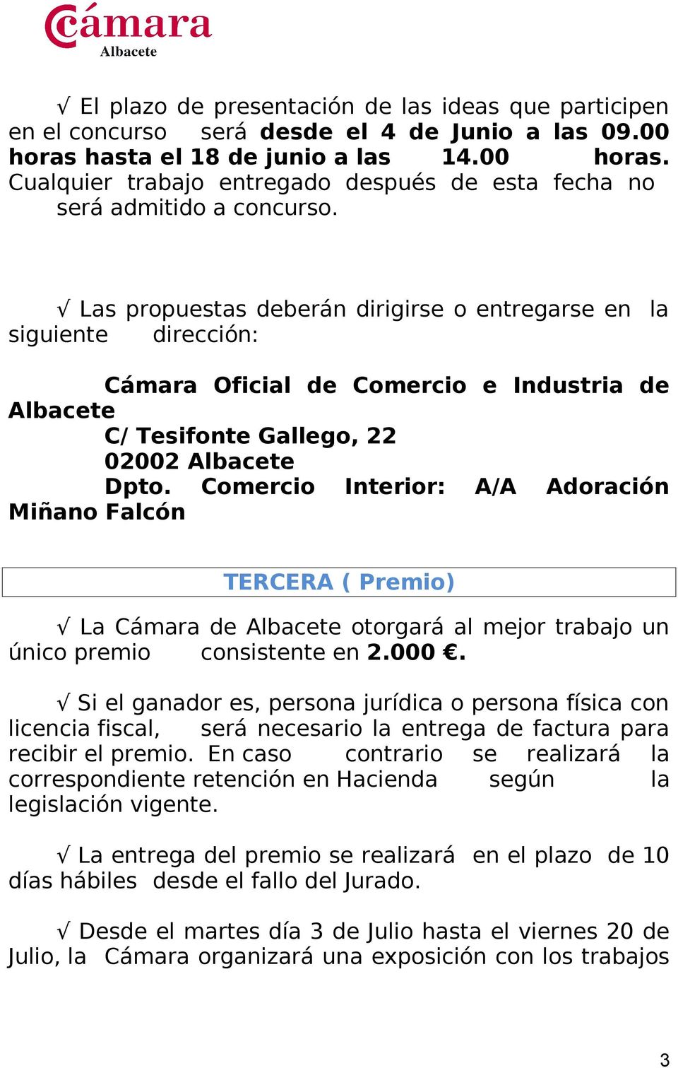 Comercio Interior: A/A Adoración Miñano Falcón TERCERA ( Premio) La Cámara de Albacete otorgará al mejor trabajo un único premio consistente en 2.000.