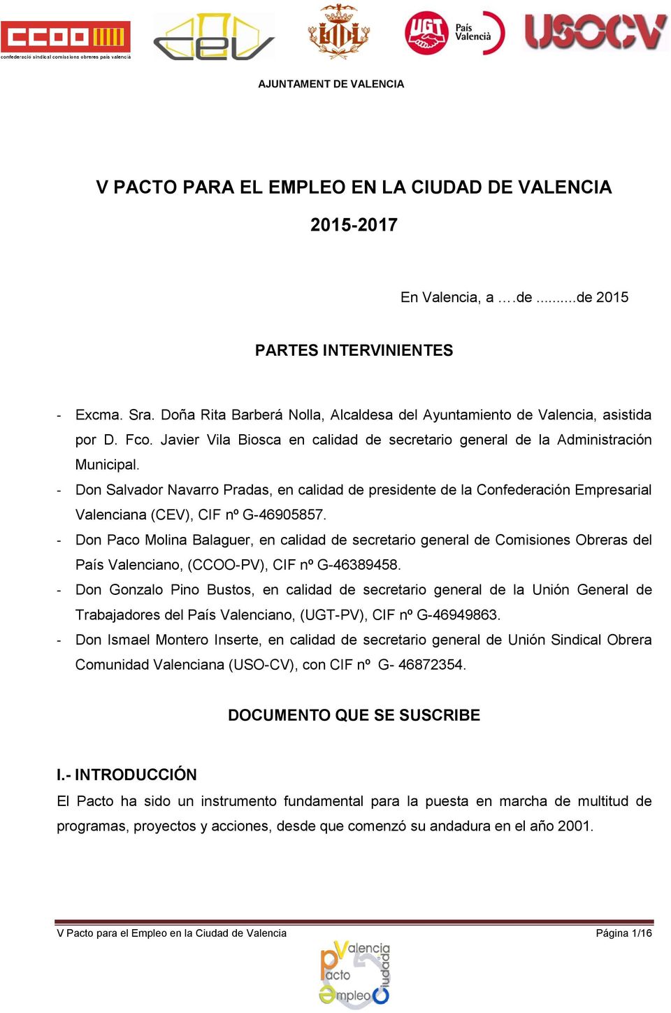 - Don Salvador Navarro Pradas, en calidad de presidente de la Confederación Empresarial Valenciana (CEV), CIF nº G-46905857.