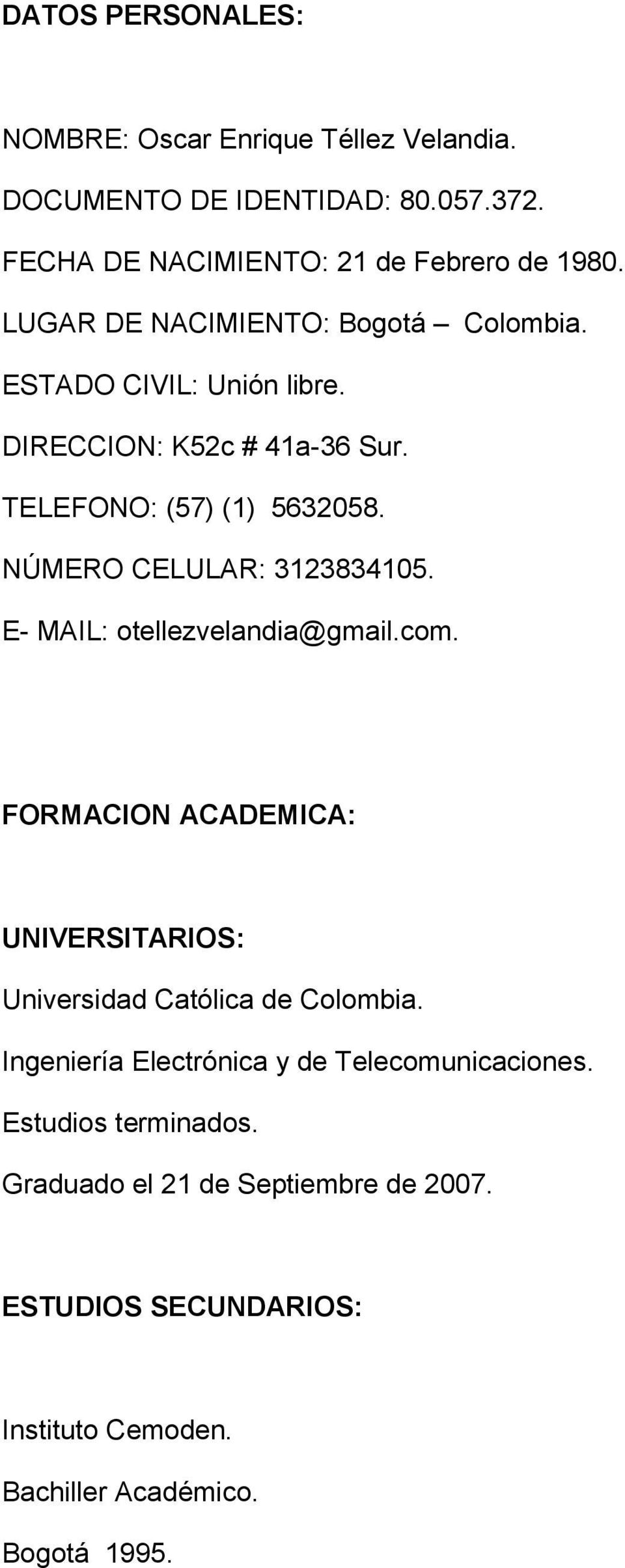 NÚMERO CELULAR: 3123834105. E- MAIL: otellezvelandia@gmail.com. FORMACION ACADEMICA: UNIVERSITARIOS: Universidad Católica de Colombia.