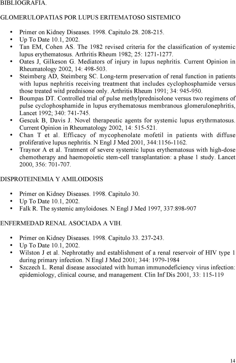 Current Opinion in Rheumatology 2002, 14: 498-503. Steimberg AD, Steimberg SC.
