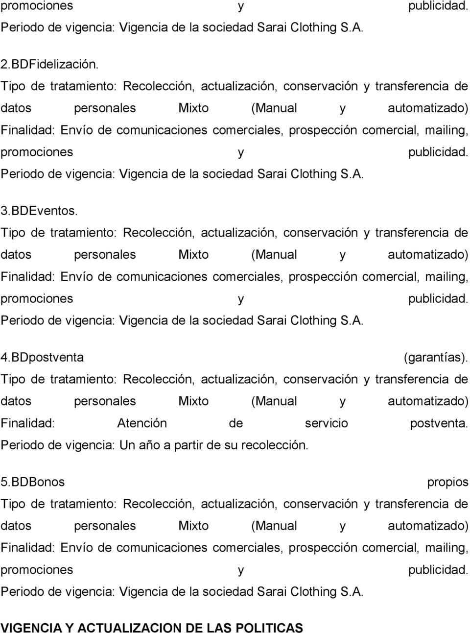 mailing, promociones y publicidad. Periodo de vigencia: Vigencia de la sociedad Sarai Clothing S.A. 3.BDEventos.  mailing, promociones y publicidad.