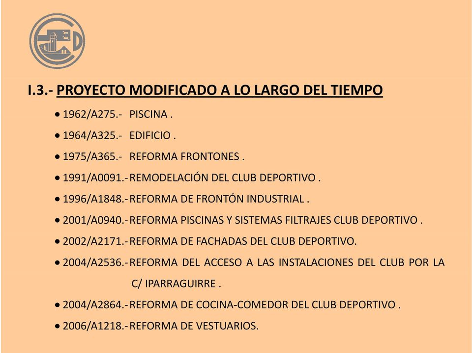 REFORMA PISCINAS Y SISTEMAS FILTRAJES CLUB DEPORTIVO. 2002/A2171. REFORMA DE FACHADAS DEL CLUB DEPORTIVO. 2004/A2536.