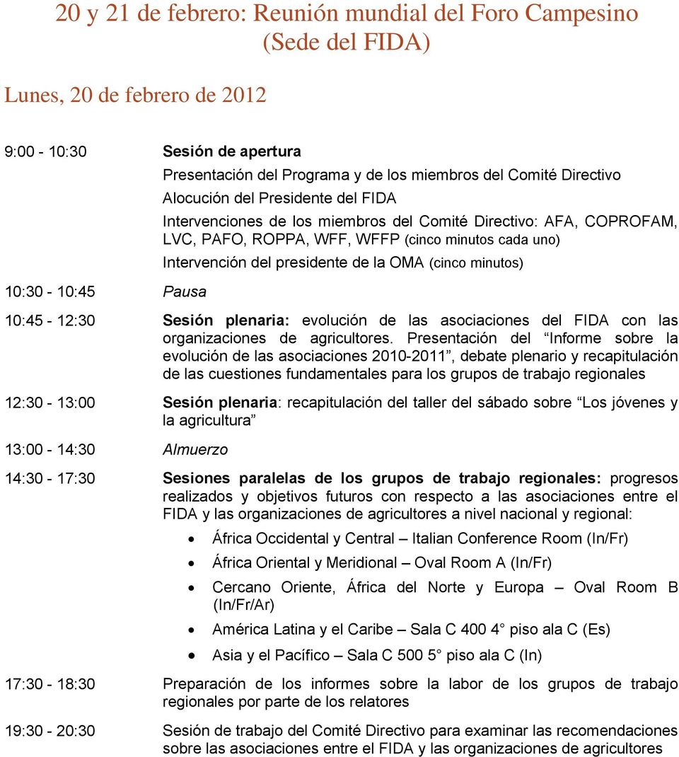 de la OMA (cinco minutos) 10:45-12:30 Sesión plenaria: evolución de las asociaciones del FIDA con las organizaciones de agricultores.