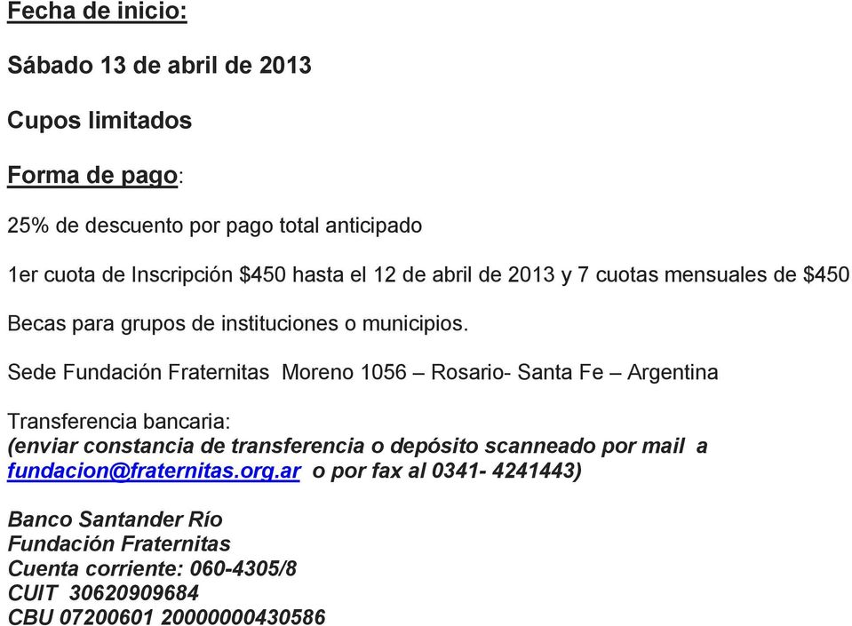 Sede Fundación Fraternitas Moreno 1056 Rosario- Santa Fe Argentina Transferencia bancaria: (enviar constancia de transferencia o depósito