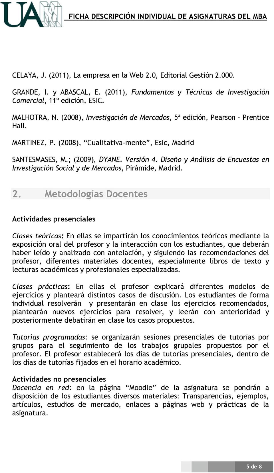 Diseño y Análisis de Encuestas en Investigación Social y de Mercados, Pirámide, Madrid. 2.