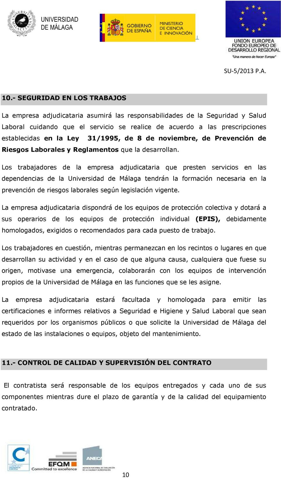 Los trabajadores de la empresa adjudicataria que presten servicios en las dependencias de la Universidad de Málaga tendrán la formación necesaria en la prevención de riesgos laborales según