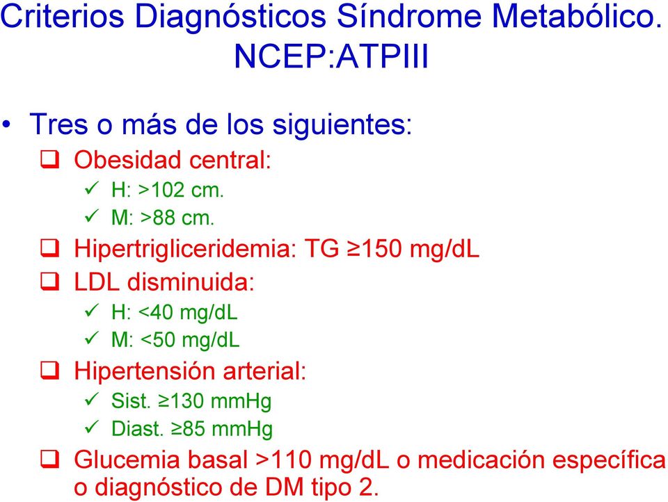 Hipertrigliceridemia: TG 150 mg/dl LDL disminuida: H: <40 mg/dl M: <50 mg/dl