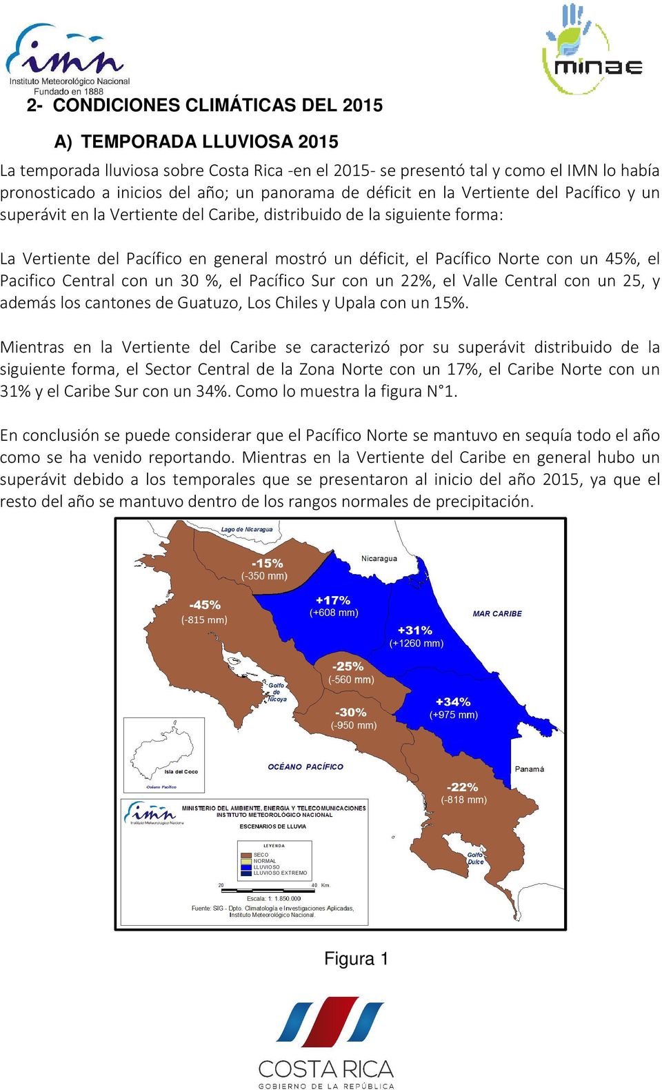 45%, el Pacifico Central con un 30 %, el Pacífico Sur con un 22%, el Valle Central con un 25, y además los cantones de Guatuzo, Los Chiles y Upala con un 15%.