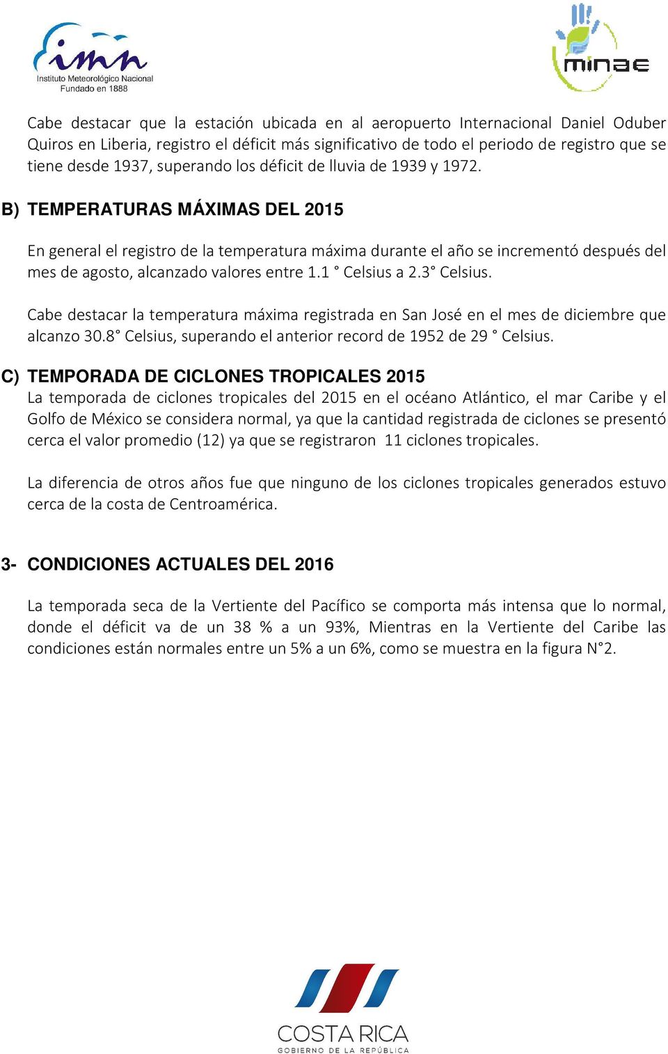 B) TEMPERATURAS MÁXIMAS DEL 2015 En general el registro de la temperatura máxima durante el año se incrementó después del mes de agosto, alcanzado valores entre 1.1 Celsius a 2.3 Celsius.