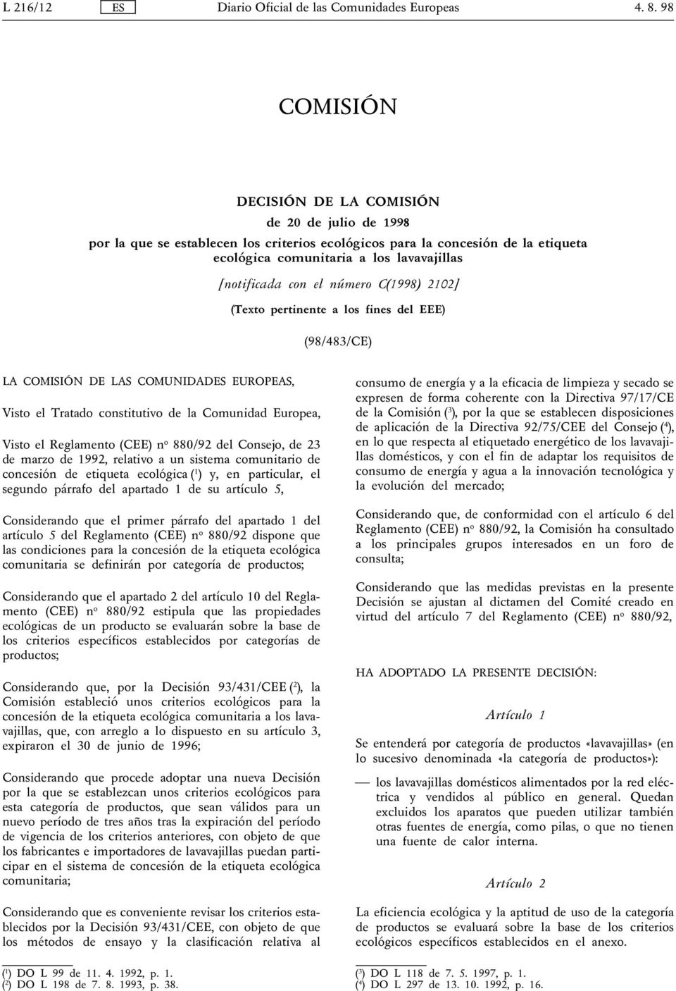 Reglamento (CEE) n o 880/92 del Consejo, de 23 de marzo de 1992, relativo a un sistema comunitario de concesión de etiqueta ecológica ( 1 ) y, en particular, el segundo párrafo del apartado 1 de su