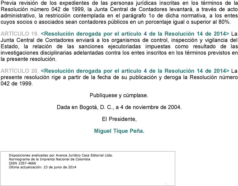 <Resolución derogada por el artículo 4 de la Resolución 14 de 2014> La Junta Central de Contadores enviará a los organismos de control, inspección y vigilancia del Estado, la relación de las