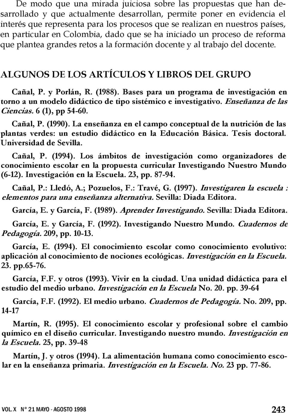 ALGUNOS DE LOS ARTÍCULOS Y LIBROS DEL GRUPO Cañal, P. y Porlán, R. (1988). Bases para un programa de investigación en torno a un modelo didáctico de tipo sistémico e investigativo.