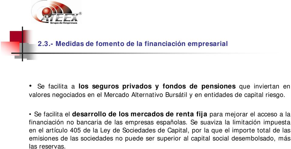 Se facilita el desarrollo de los mercados de renta fija para mejorar el acceso a la financiación no bancaria de las empresas españolas.