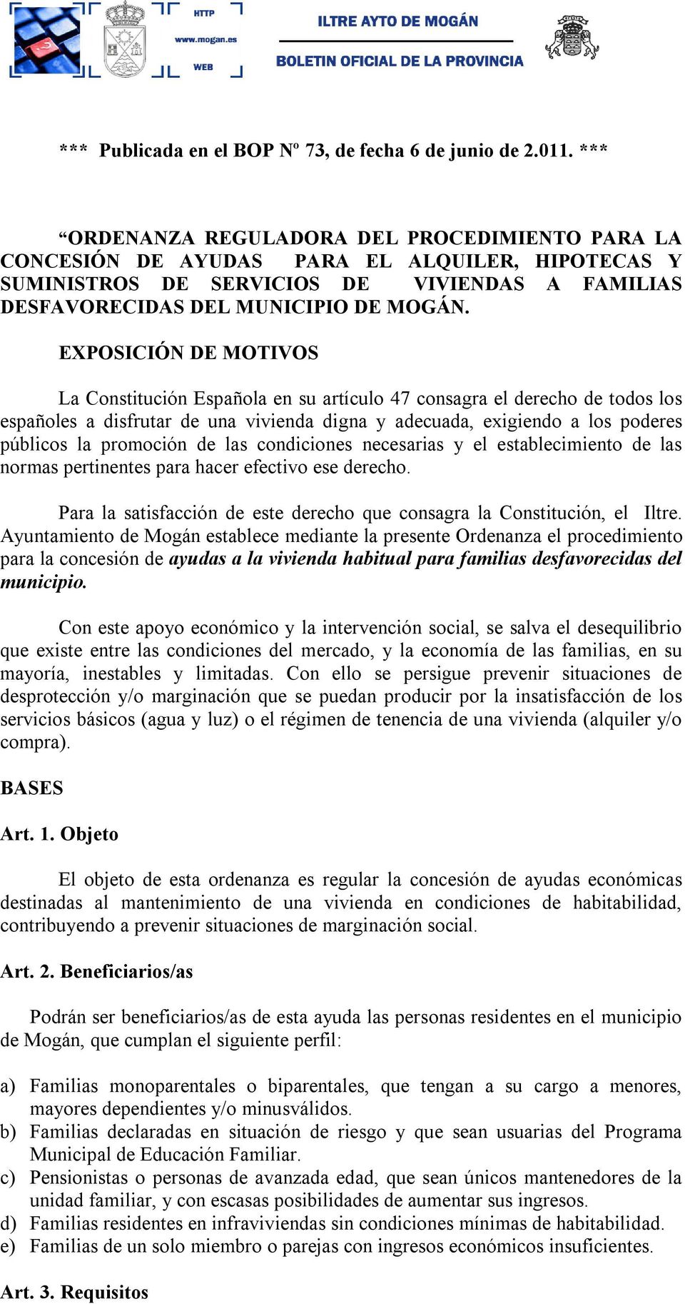EXPOSICIÓN DE MOTIVOS La Constitución Española en su artículo 47 consagra el derecho de todos los españoles a disfrutar de una vivienda digna y adecuada, exigiendo a los poderes públicos la promoción