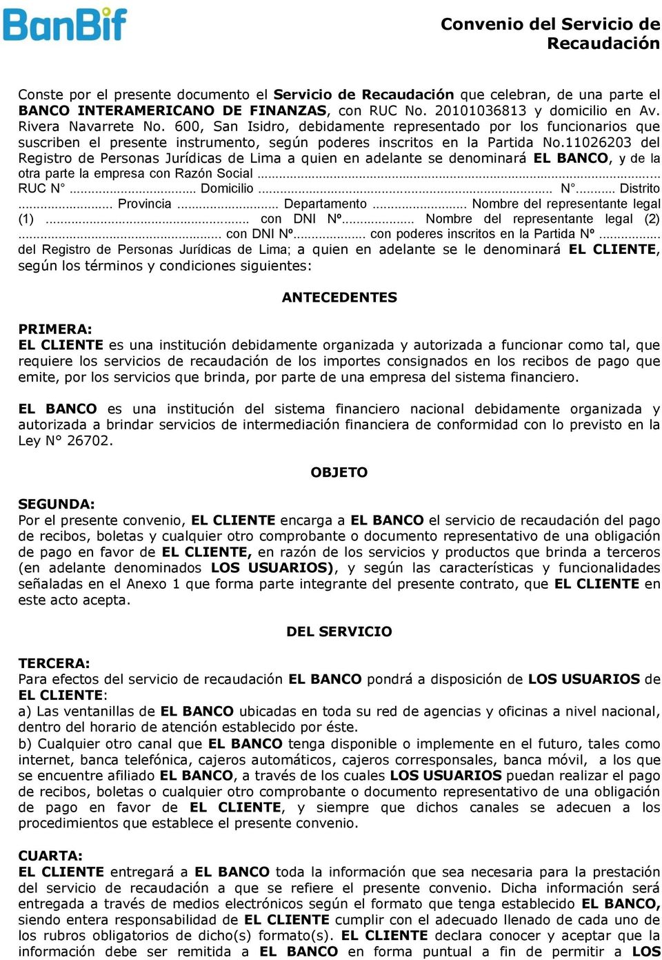 11026203 del Registro de Personas Jurídicas de Lima a quien en adelante se denominará EL BANCO, y de la otra parte la empresa con Razón Social... RUC N... Domicilio... N... Distrito... Provincia.