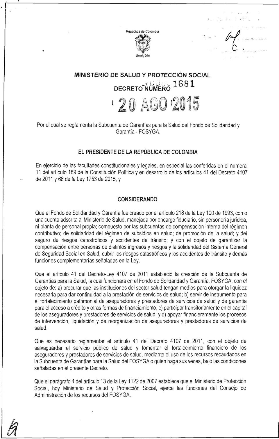 EL PRESIDENTE DE LA REPÚBLICA DE COLOMBIA En ejercicio de las facultades constitucionales y legales, en especial las conferidas en el numeral 11 del artículo 189 de la Constitución Política yen