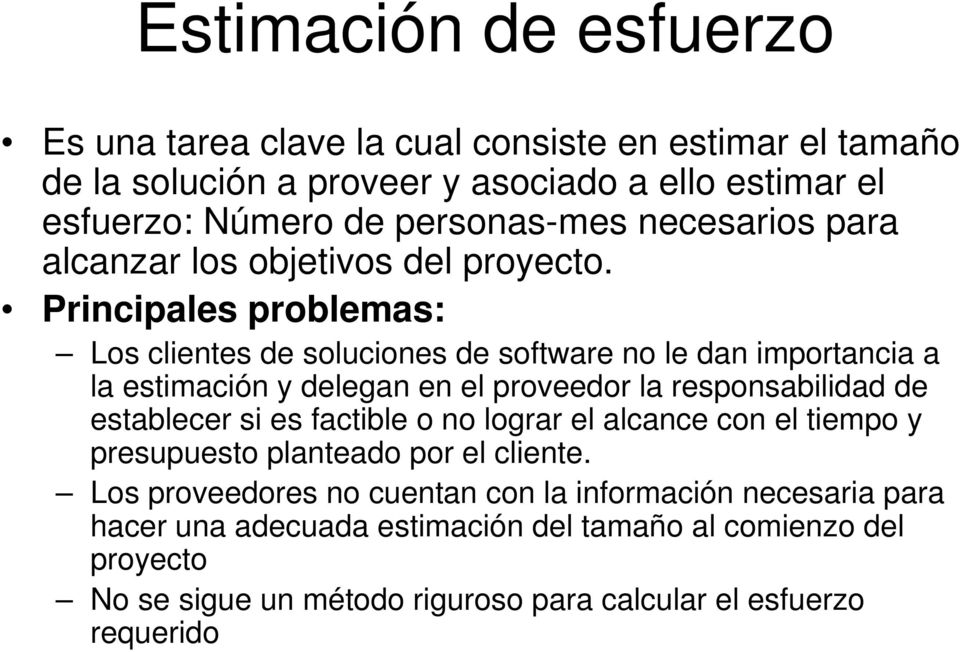 Principales problemas: Los clientes de soluciones de software no le dan importancia a la estimación y delegan en el proveedor la responsabilidad de establecer si es