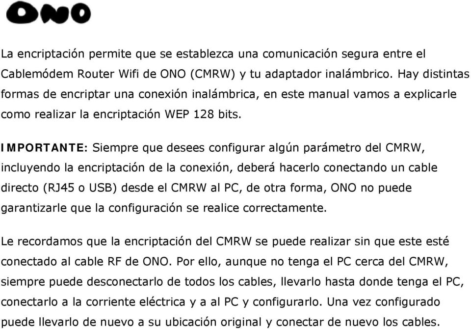 IMPORTANTE: Siempre que desees configurar algún parámetro del CMRW, incluyendo la encriptación de la conexión, deberá hacerlo conectando un cable directo (RJ45 o USB) desde el CMRW al PC, de otra