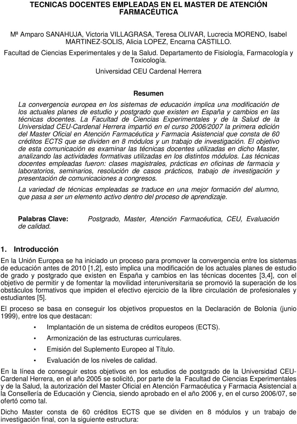 Universidad CEU Cardenal Herrera Resumen La convergencia europea en los sistemas de educación implica una modificación de los actuales planes de estudio y postgrado que existen en España y cambios en